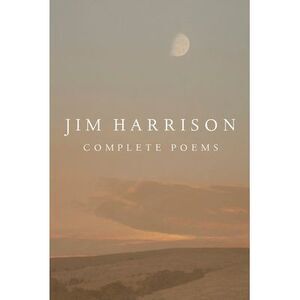 Jim Harrison: Complete Poems -- Jim Harrison